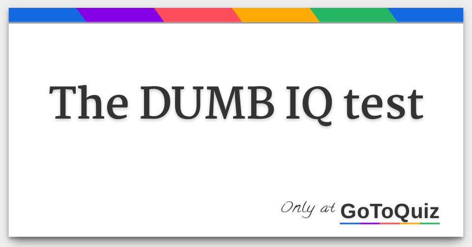 the-dumb-iq-test