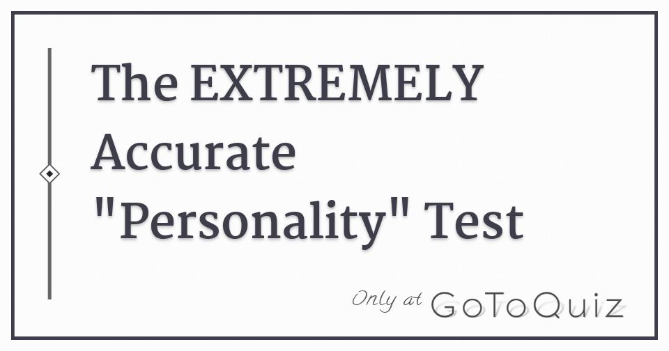 The EXTREMELY Accurate "Personality" Test