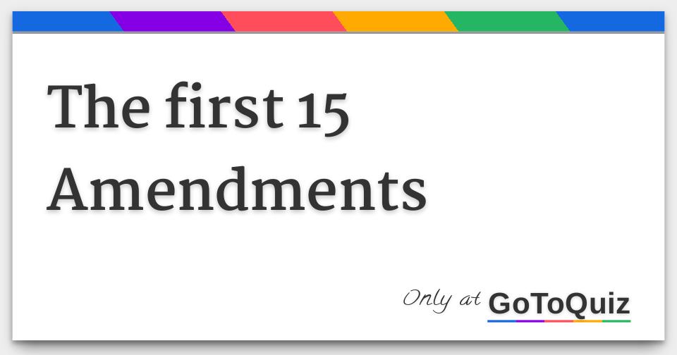 The first 15 Amendments