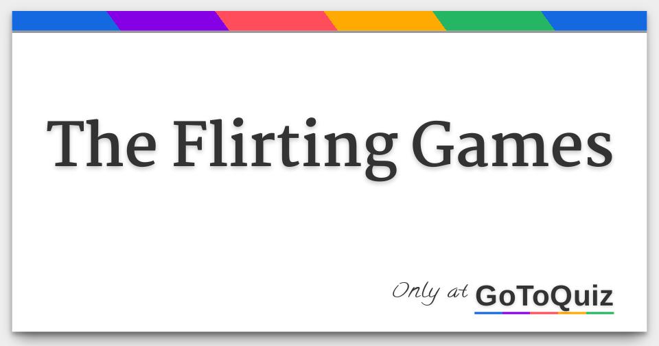 Games the flirting The Flirting