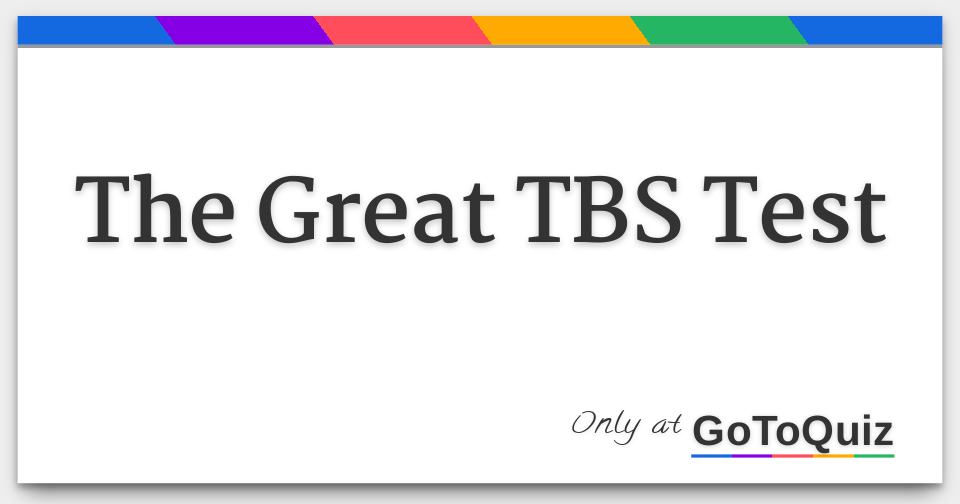 the-great-tbs-test