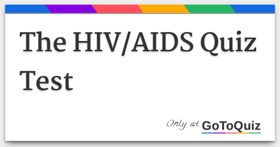 The HIV/AIDS Quiz Test