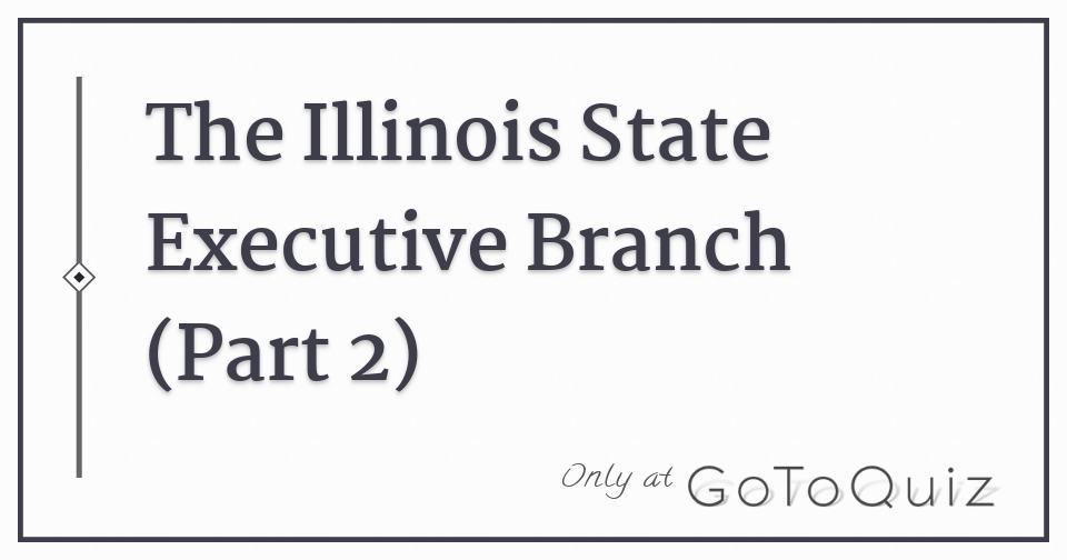 which role is the leader of the executive branch in illinois