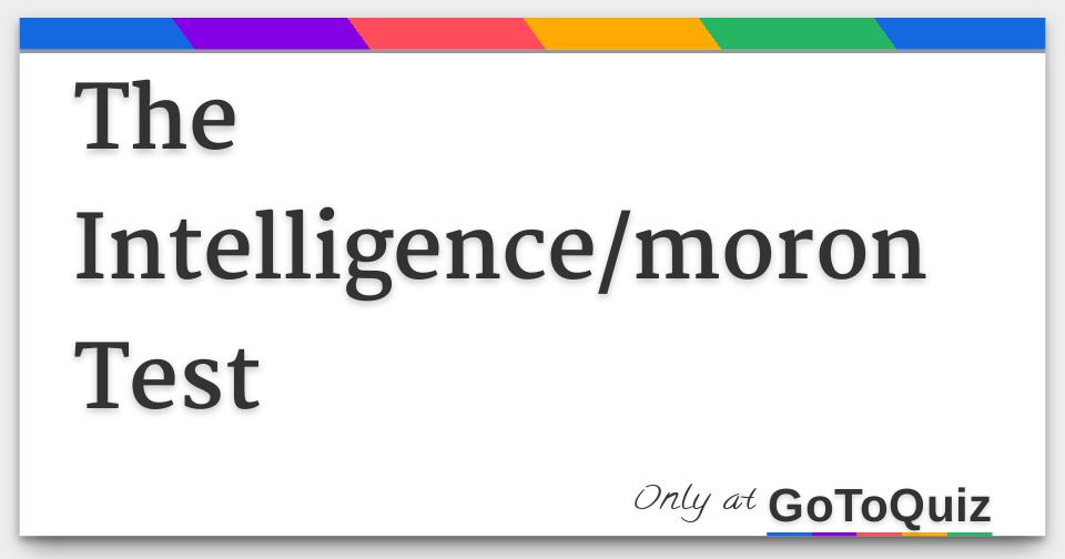 the-intelligence-moron-test