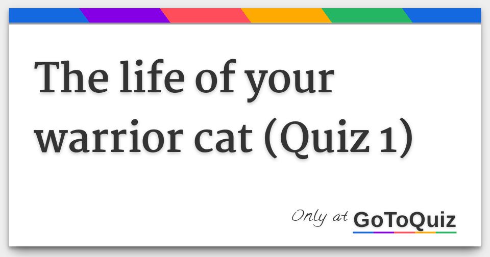 The life of your warrior cat (Quiz 1)