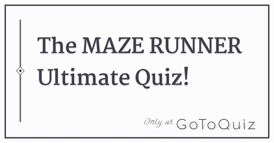 The MAZE RUNNER Ultimate Quiz!