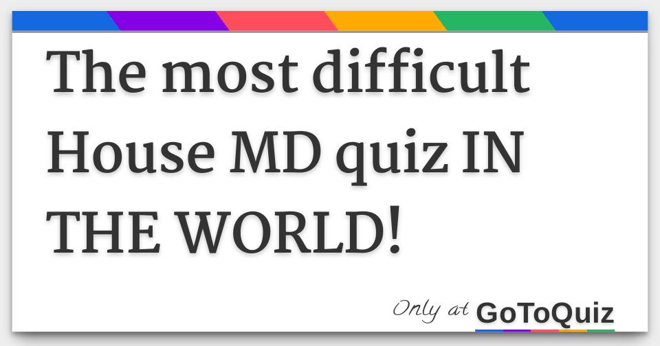 the-most-difficult-house-md-quiz-in-the-world