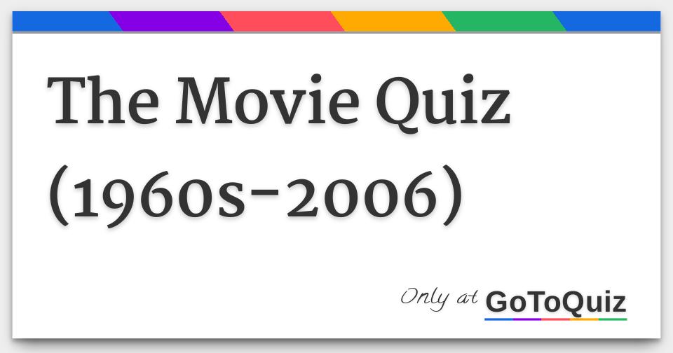 The Movie Quiz (1960s-2006)