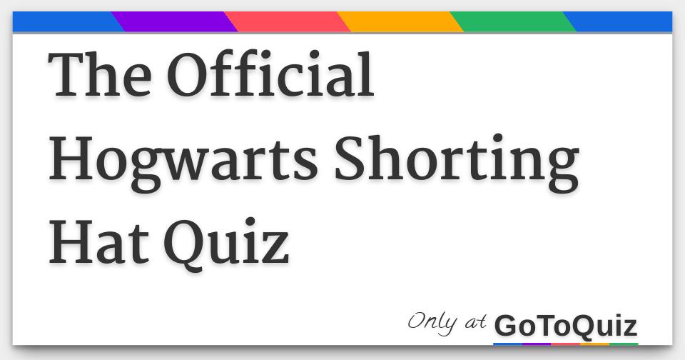 The Official Hogwarts Shorting Hat Quiz