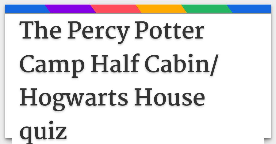 The Percy Potter Camp Half Cabin Hogwarts House Quiz