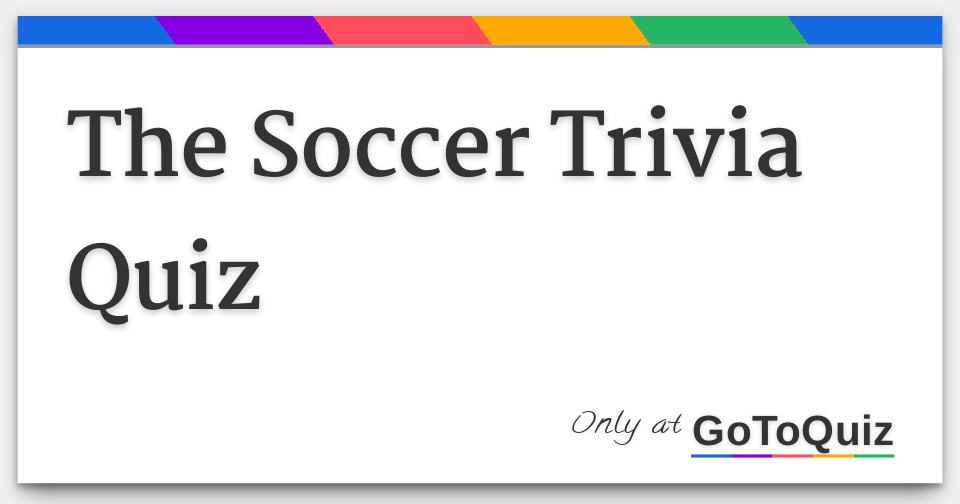 the Soccer Trivia Quiz