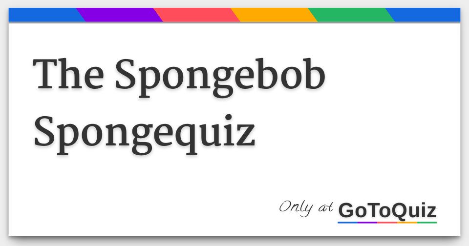 The Spongebob Spongequiz Answers