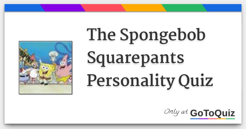 The Spongebob Squarepants Personality Quiz