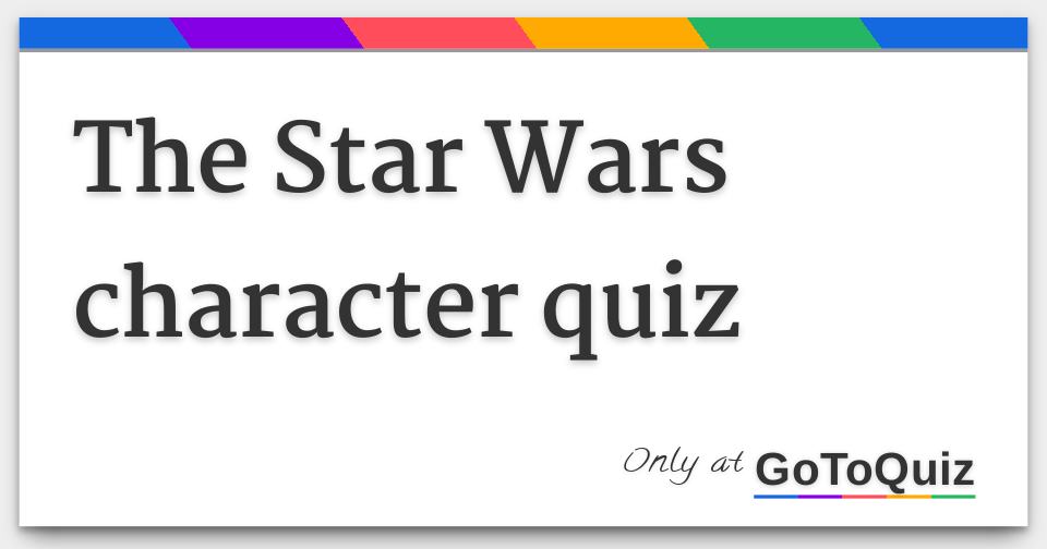 The Star Wars character quiz