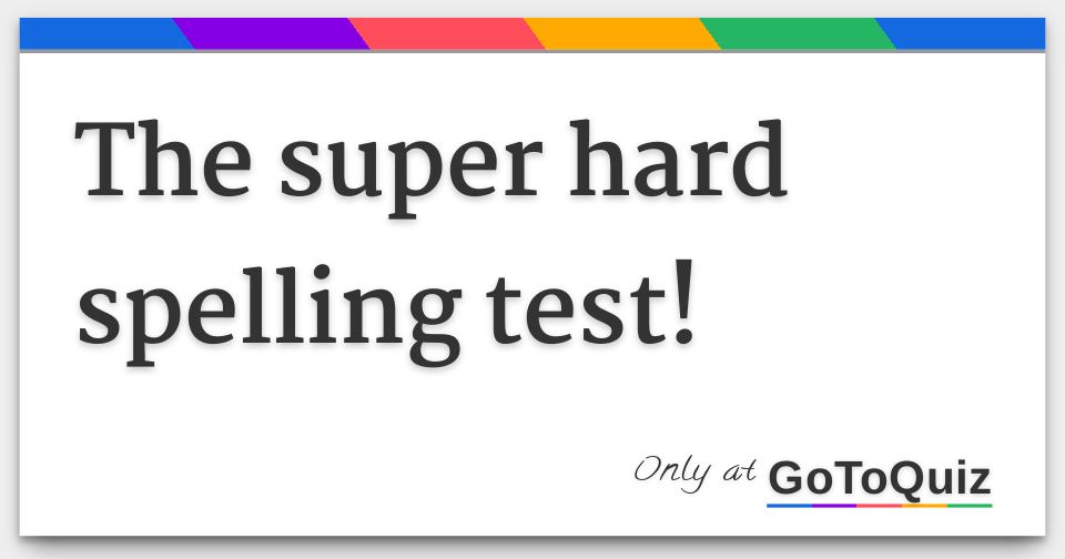 the-super-hard-spelling-test