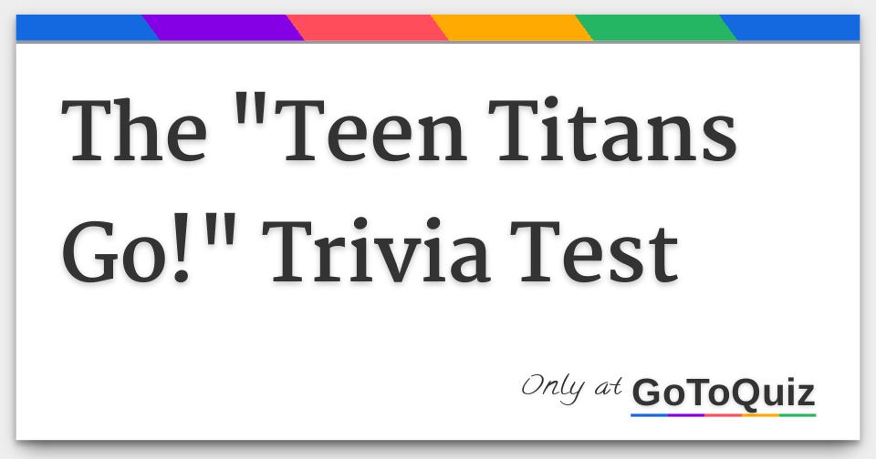 teen titans go trivia