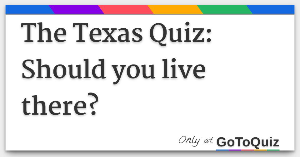 The Texas Quiz: Should you live there?