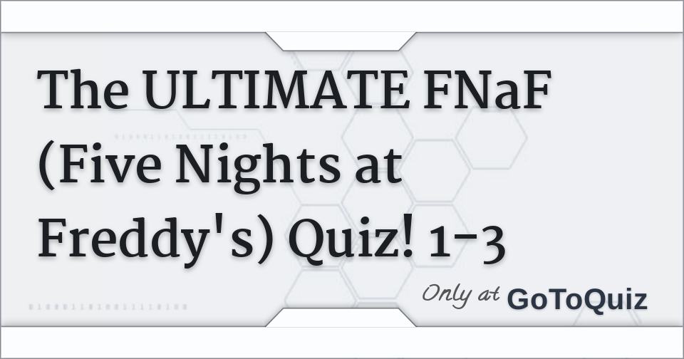 FNAF QUIZ! Ultimate FNAF quiz! (Hardest) Test your FNAF