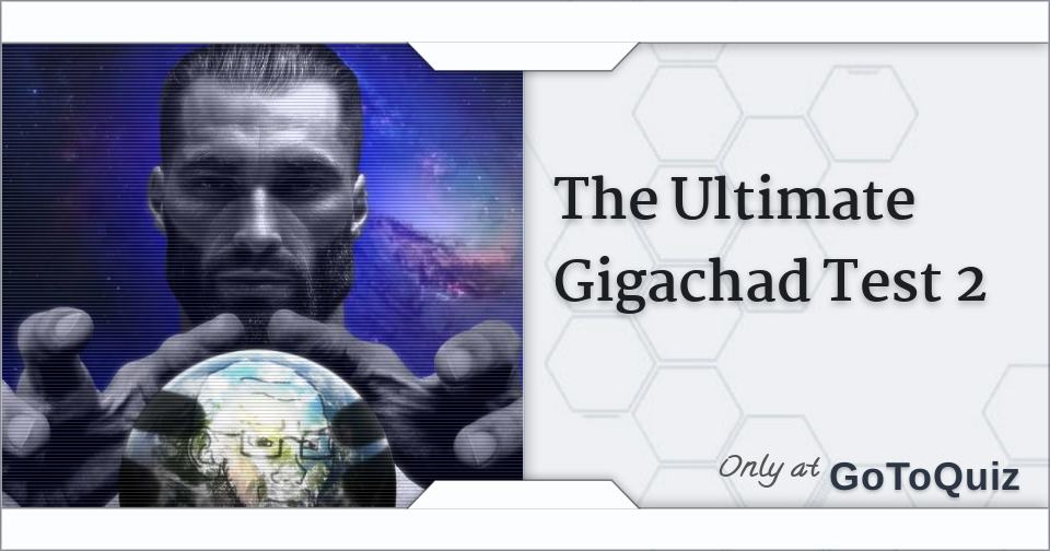 Quiz: Are You a Gigachad? Let's Be 100% Honest