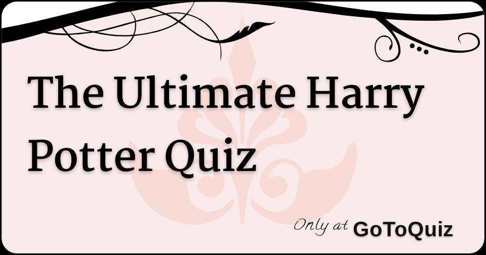 The Ultimate Harry Potter Quiz