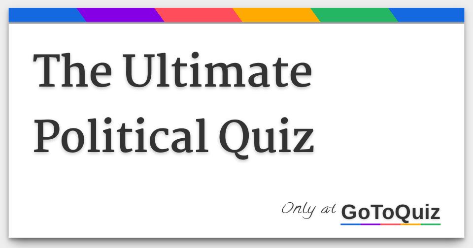 The Ultimate Political Quiz