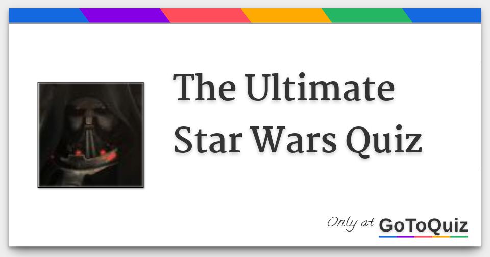 The Ultimate Star Wars Quiz