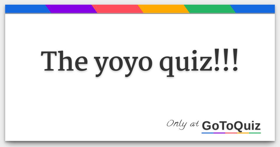 the yoyo quiz!!!