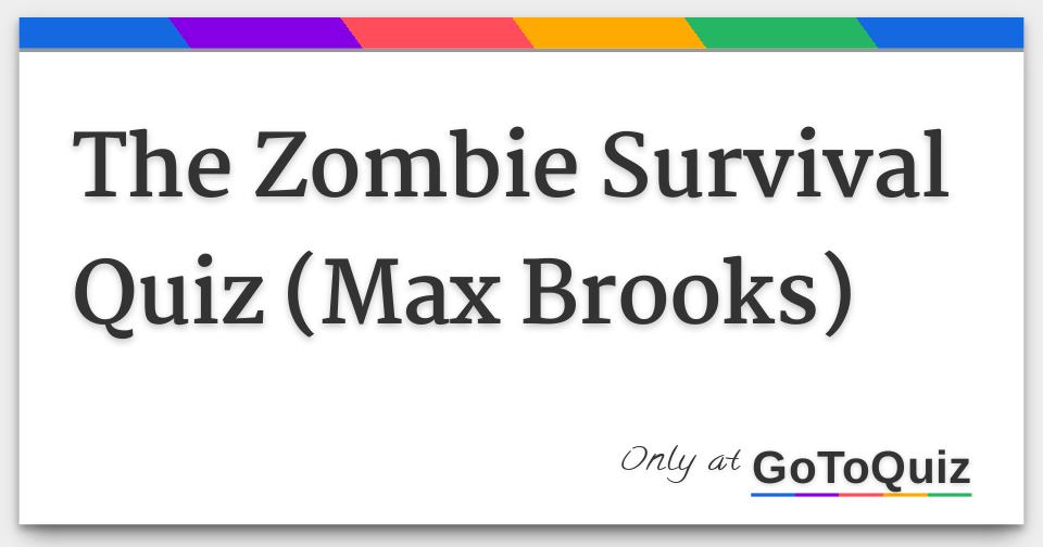 The Zombie Survival Quiz Max Brooks   The Zombie Survival Quiz Max Brooks F 