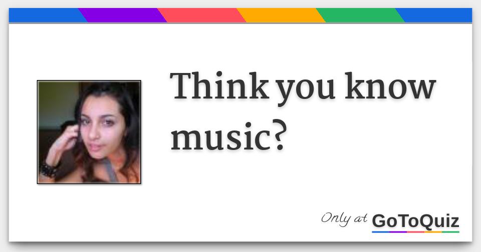Think you know music?