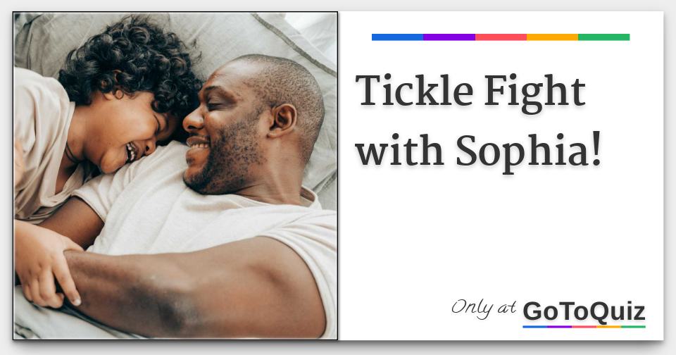 Tickle Fight with Sophia!