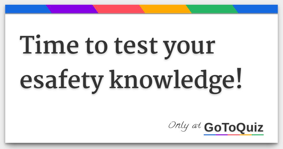 time-to-test-your-esafety-knowledge