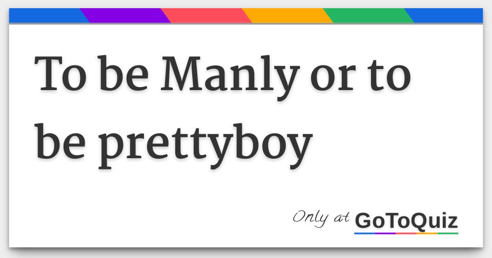 to-be-manly-or-to-be-prettyboy