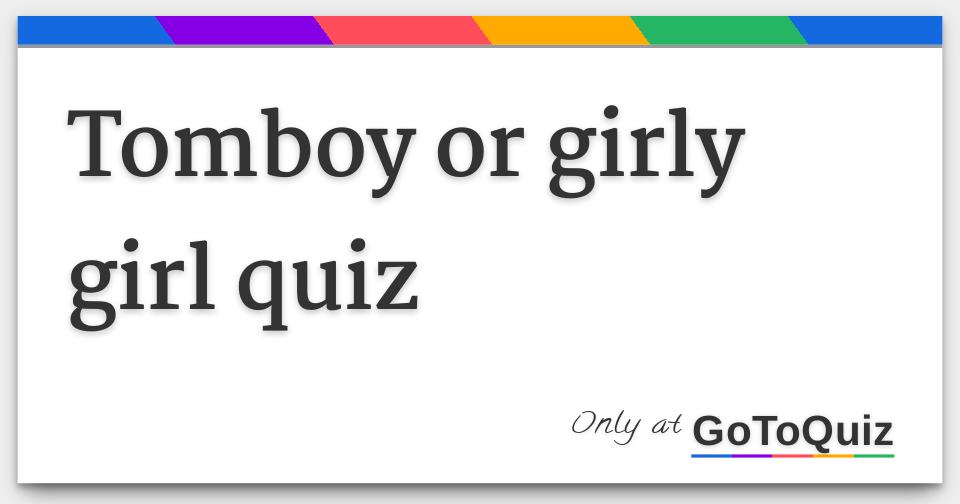 Tomboy or girly girl quiz