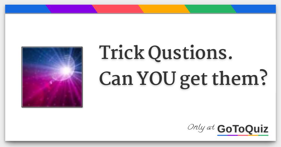 trick-qustions-can-you-get-them