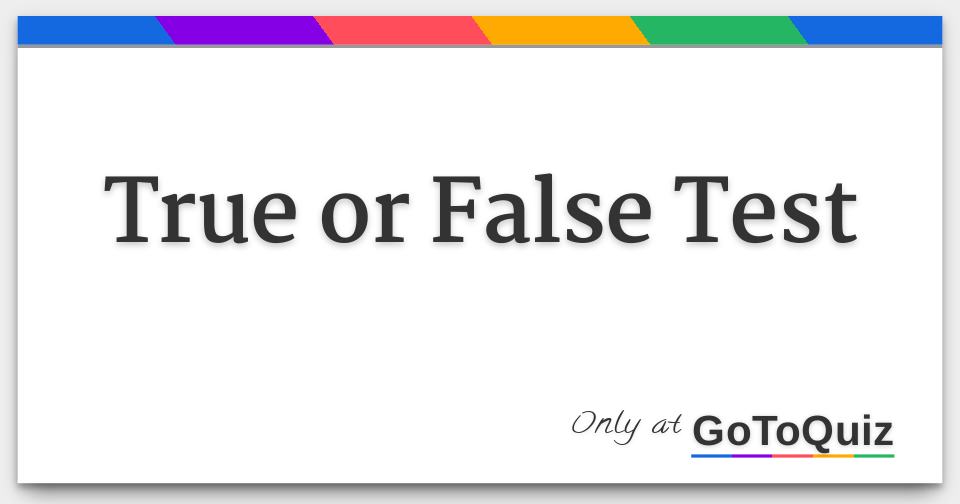 True or False Test