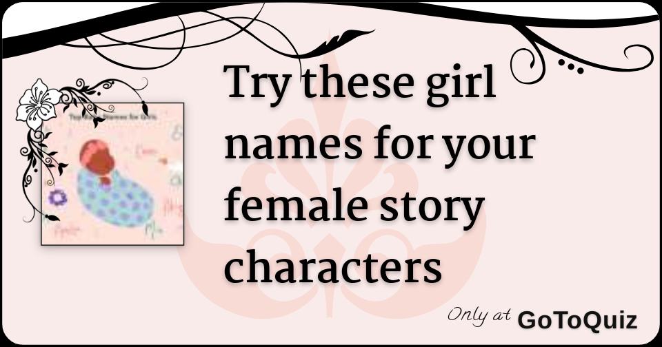 try-these-girl-names-for-your-female-story-characters