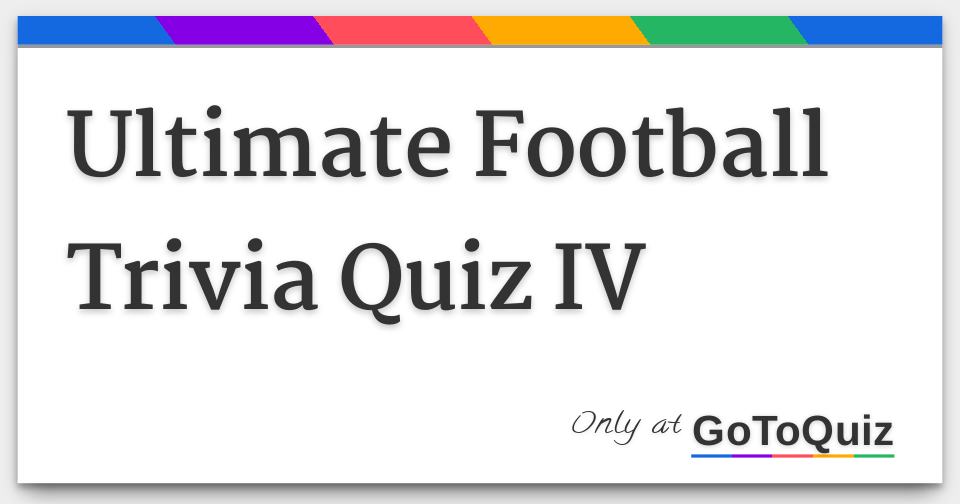 Ultimate Football Trivia Quiz IV