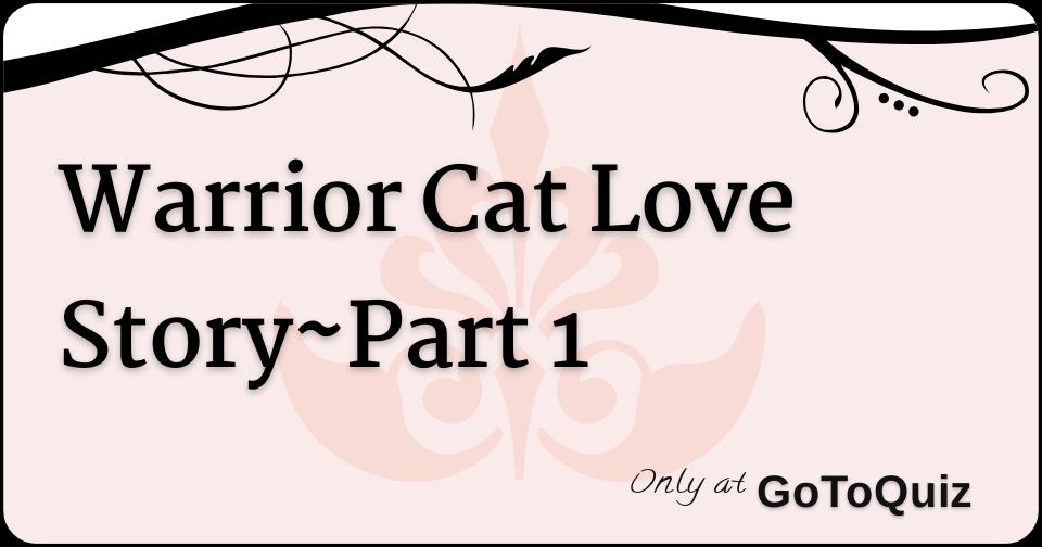 Warrior Cat Love Story Part 1