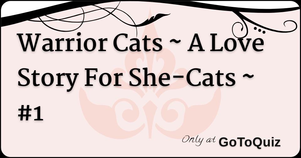 Www Gotoquiz Com Qi Warrior Cats A Love Story F