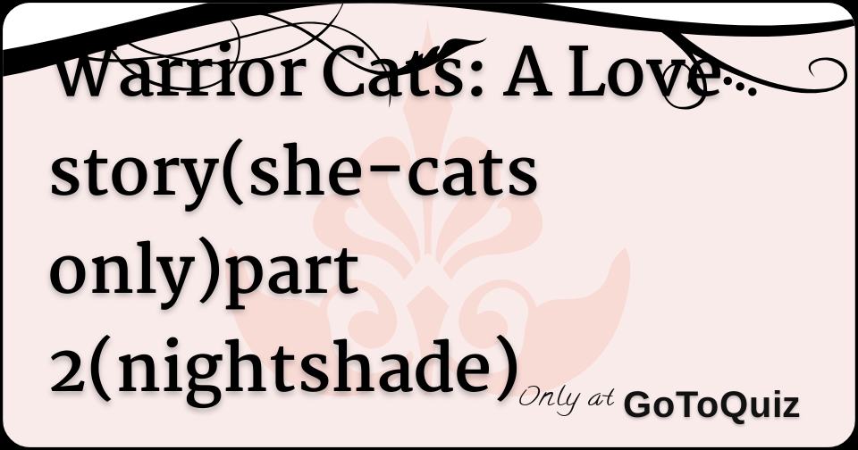 Warrior Cats A Love Story She Cats Only Part 2 Nightshade