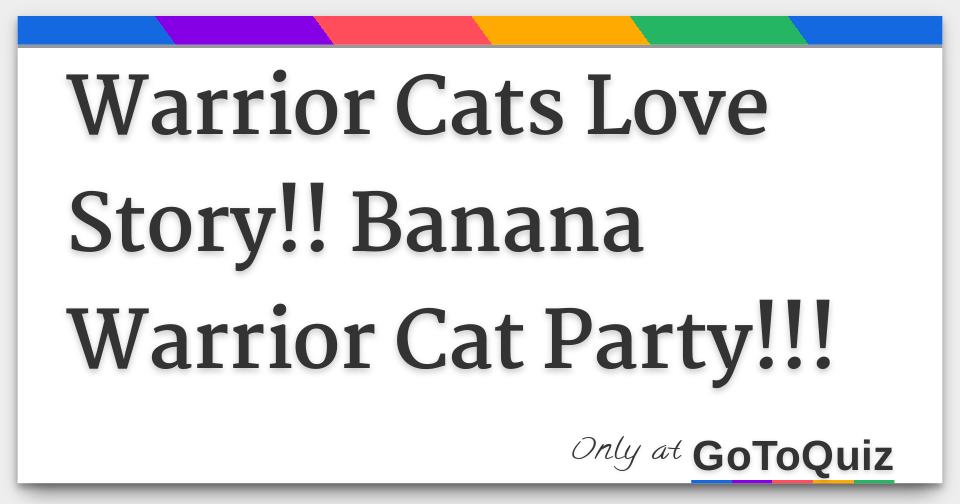 Warrior Cats Love Story Banana Warrior Cat Party