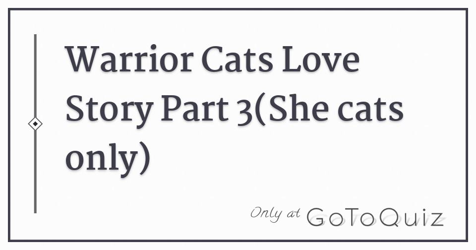 Warrior Cats Love Story Part 3 She Cats Only