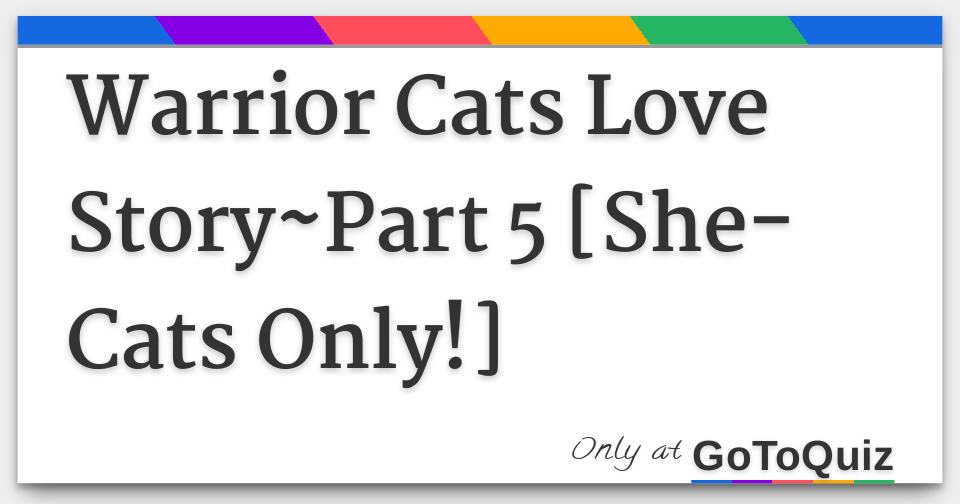 Warrior Cats Love Story Part 5 She Cats Only