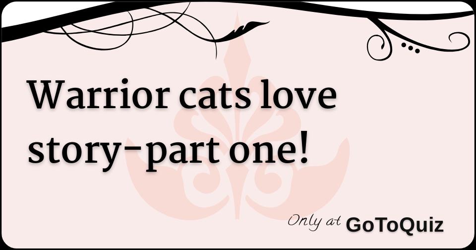 Warrior Cats Love Story Part One