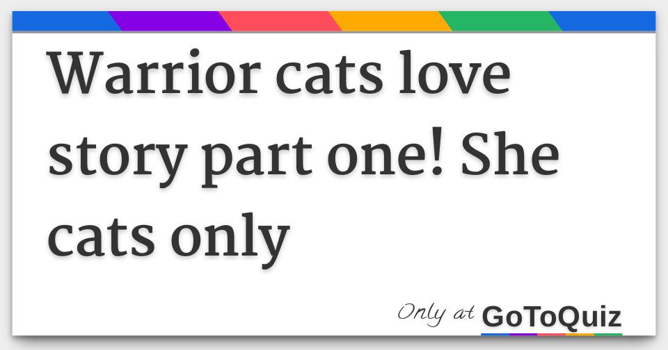 Warrior Cats Love Story Part One She Cats Only