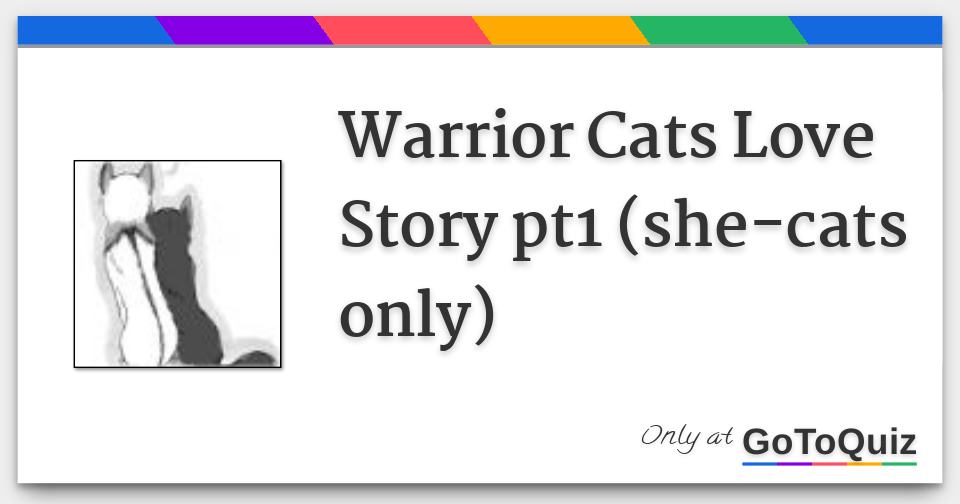 Warrior Cats Love Story Pt1 She Cats Only