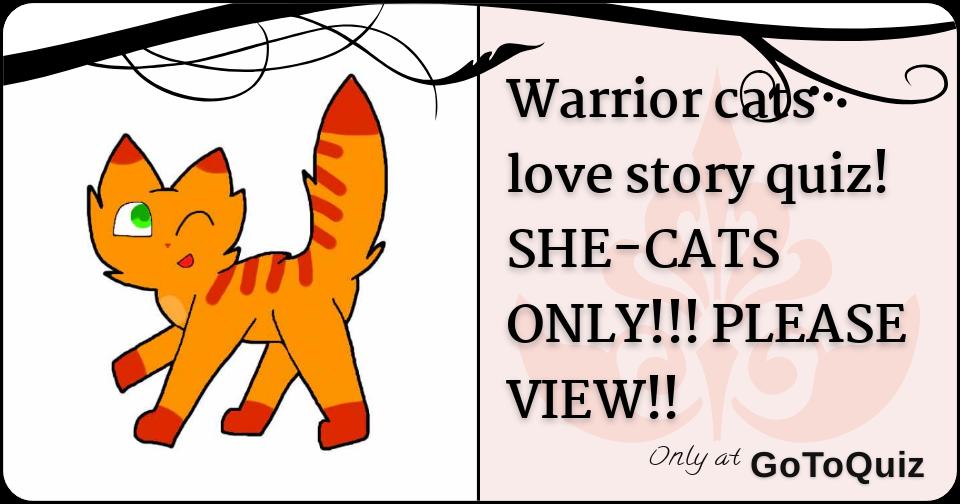 Warrior cats love story quiz! SHE-CATS ONLY!!! PLEASE VIEW!!
