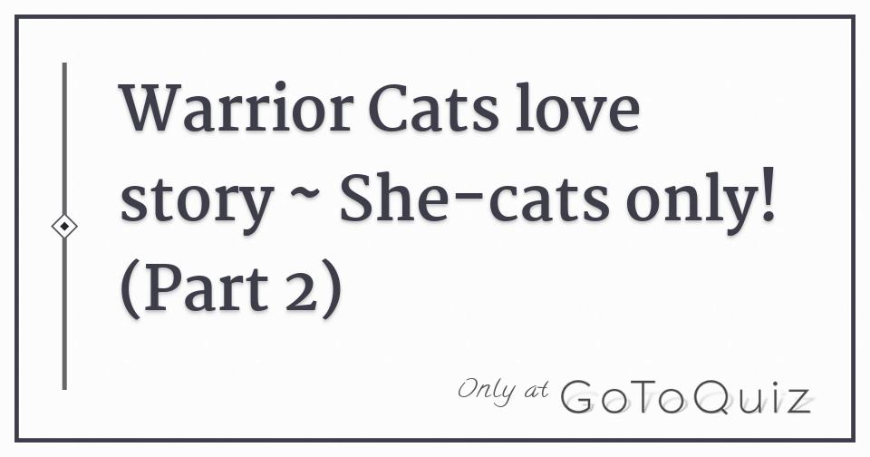 Warrior Cats Love Story She Cats Only Part 2