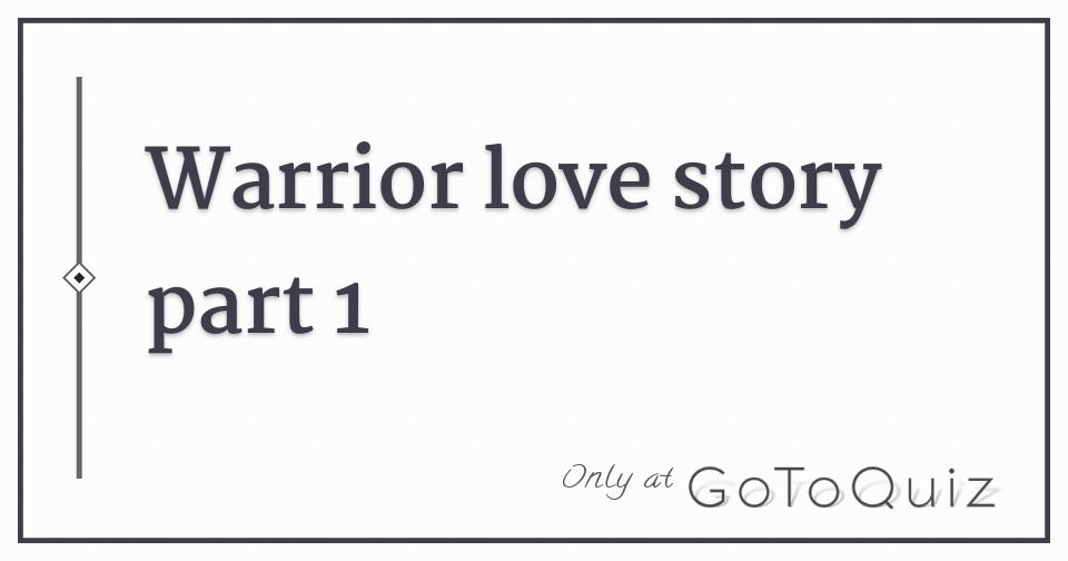 Warrior Love Story Part 1