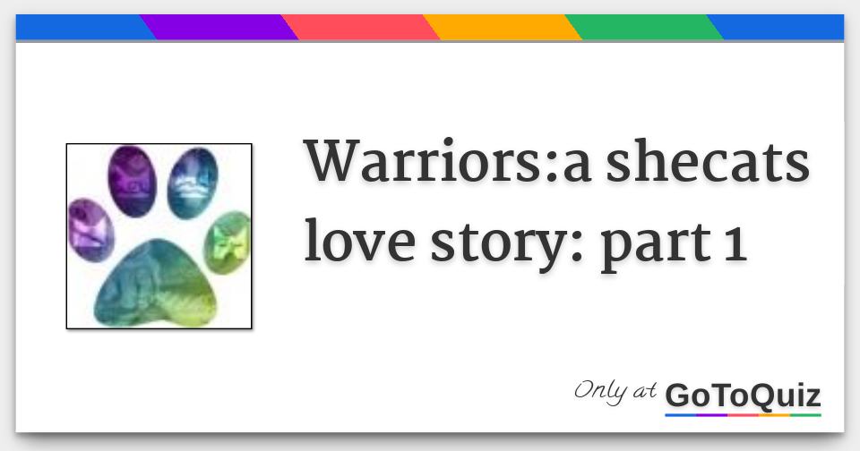 Warriors A Shecats Love Story Part 1